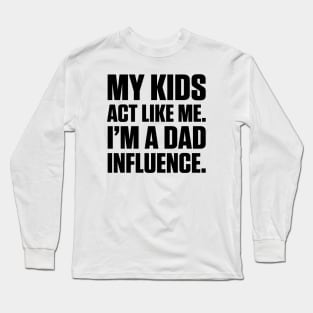 Dad Influence Kids Version (Black Text) Long Sleeve T-Shirt